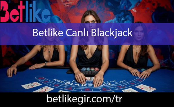Betlike canlı blackjack oyununu güvenle ulaştırmaktadır.