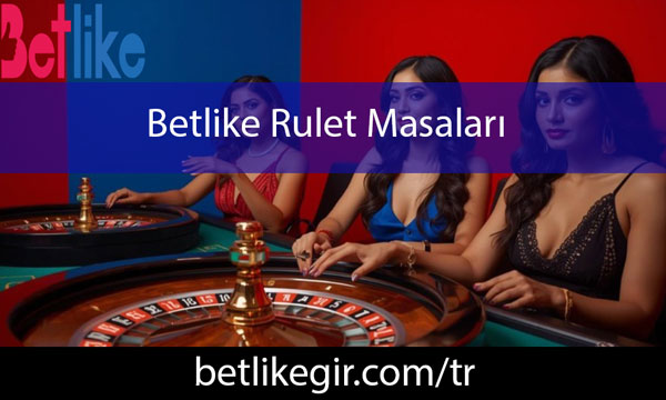 Betlike rulet masaları sayesinde güvenilirliğini göstermektedir.